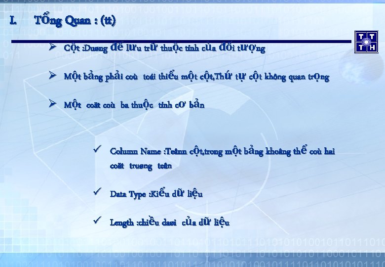 I. Tổng Quan : (tt) Ø Cột : Duøng để lưu trữ thuộc tính