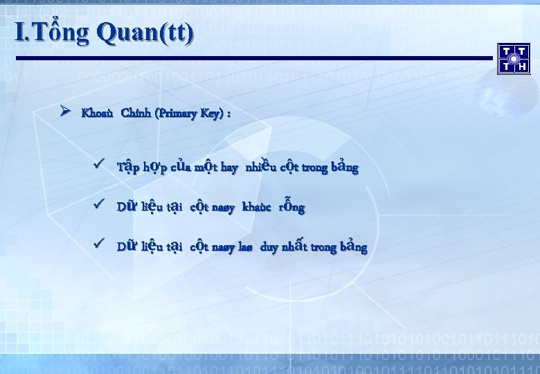 I. Tổng Quan(tt) Ø Khoaù Chính (Primary Key) : ü Tập hợp của một