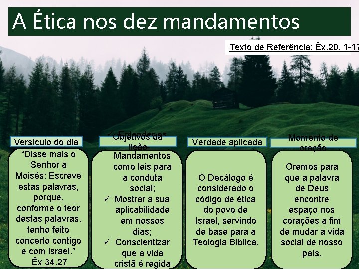 A Ética nos dez mandamentos Texto de Referência: Êx. 20. 1 -17 Versículo do