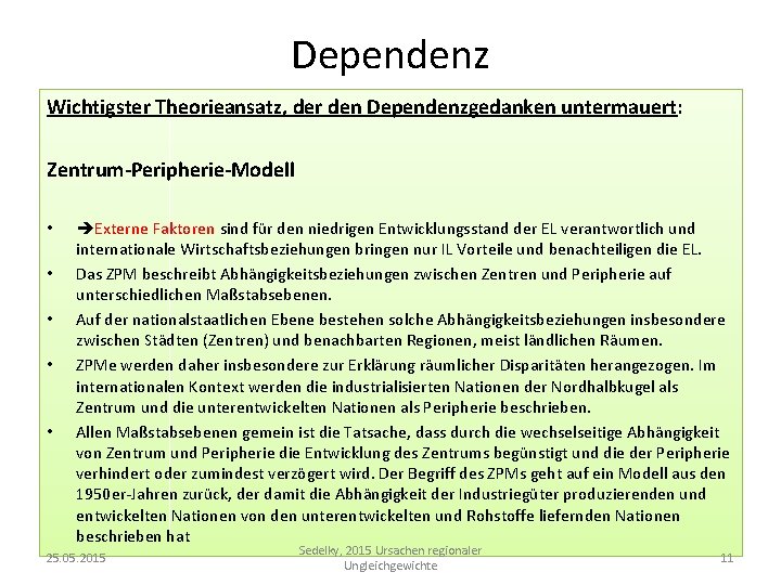 Dependenz Wichtigster Theorieansatz, der den Dependenzgedanken untermauert: Zentrum-Peripherie-Modell • • • Externe Faktoren sind