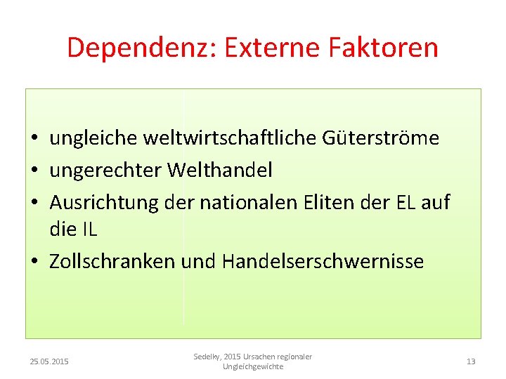 Dependenz: Externe Faktoren • ungleiche weltwirtschaftliche Güterströme • ungerechter Welthandel • Ausrichtung der nationalen