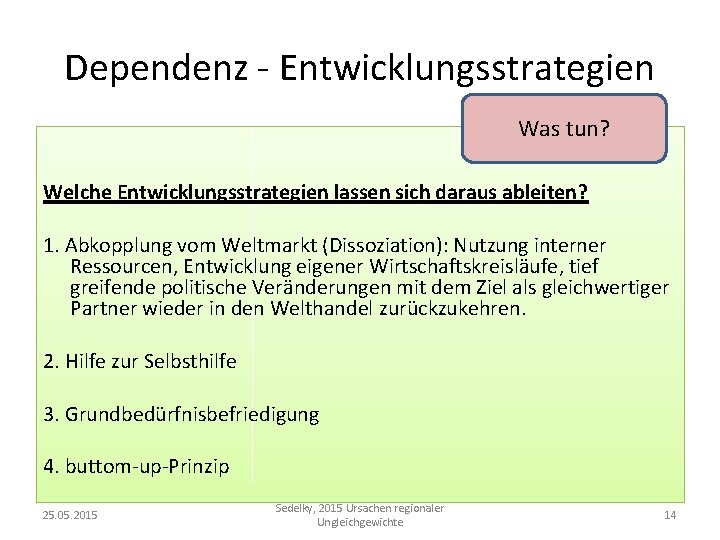 Dependenz - Entwicklungsstrategien Was tun? Welche Entwicklungsstrategien lassen sich daraus ableiten? 1. Abkopplung vom