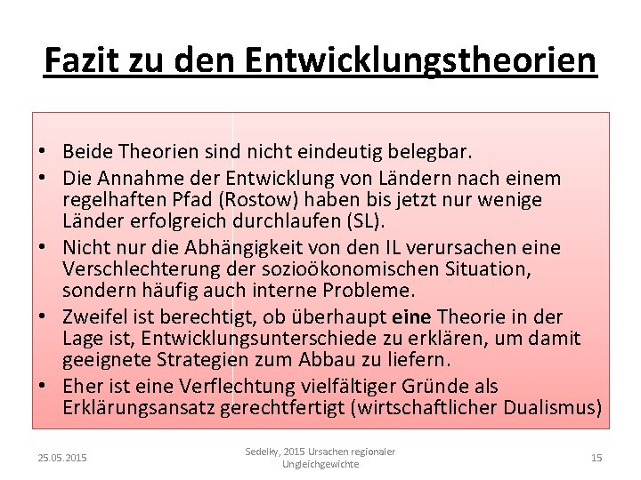 Fazit zu den Entwicklungstheorien • Beide Theorien sind nicht eindeutig belegbar. • Die Annahme