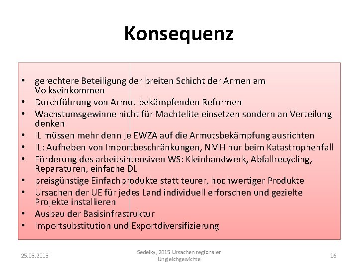 Konsequenz • gerechtere Beteiligung der breiten Schicht der Armen am Volkseinkommen • Durchführung von