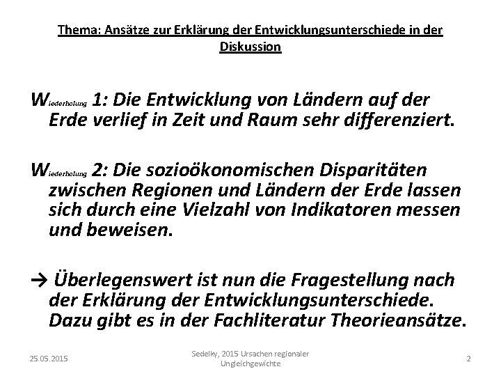 Thema: Ansätze zur Erklärung der Entwicklungsunterschiede in der Diskussion W 1: Die Entwicklung von