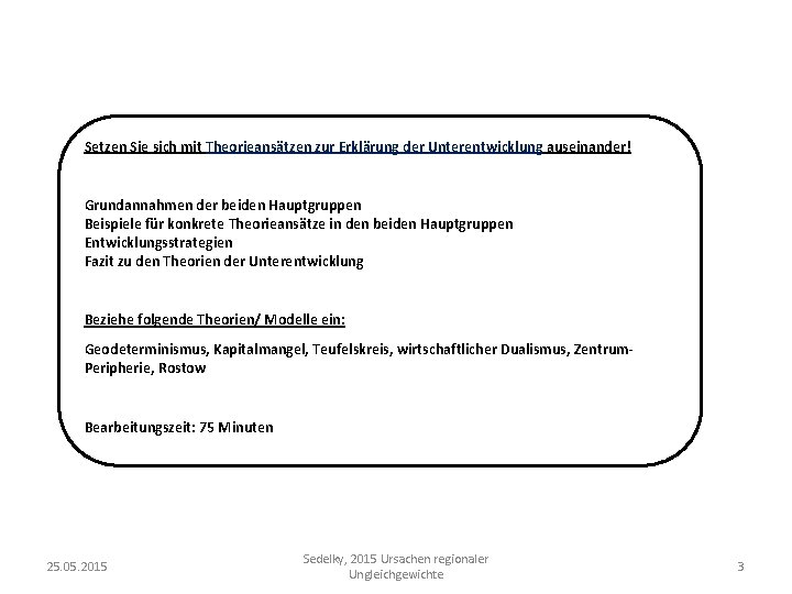 Setzen Sie sich mit Theorieansätzen zur Erklärung der Unterentwicklung auseinander! Grundannahmen der beiden Hauptgruppen