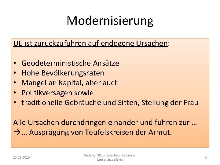 Modernisierung UE ist zurückzuführen auf endogene Ursachen: • • • Geodeterministische Ansätze Hohe Bevölkerungsraten