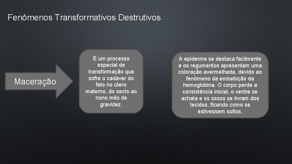 Fenômenos Transformativos Destrutivos Maceração É um processo especial de transformação que sofre o cadáver