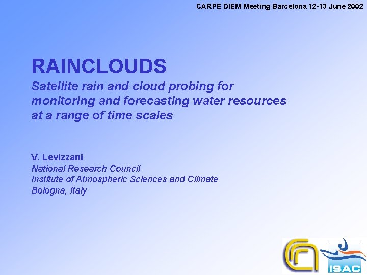 CARPE DIEM Meeting Barcelona 12 -13 June 2002 RAINCLOUDS Satellite rain and cloud probing