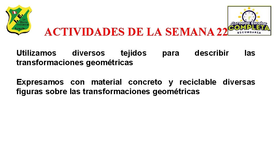 ACTIVIDADES DE LA SEMANA 22 Utilizamos diversos tejidos transformaciones geométricas para describir las Expresamos