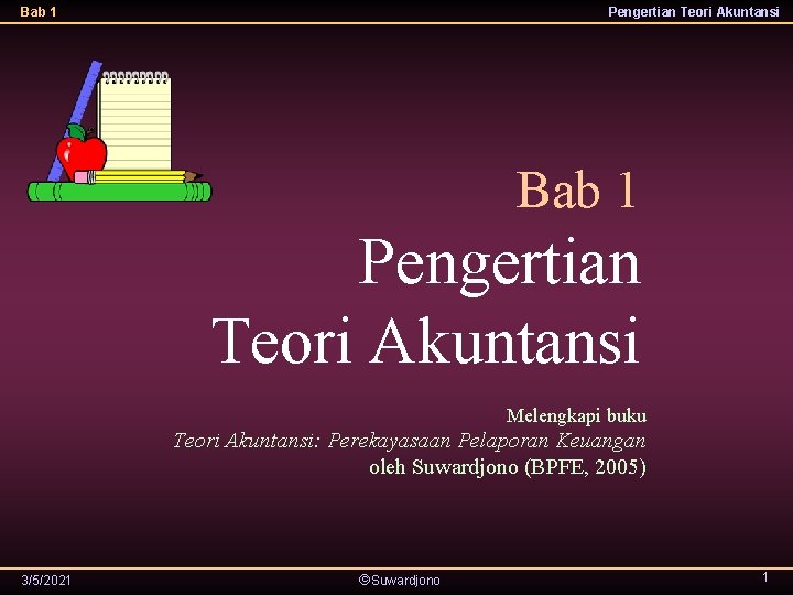 Bab 1 Pengertian Teori Akuntansi Melengkapi buku Teori Akuntansi: Perekayasaan Pelaporan Keuangan oleh Suwardjono