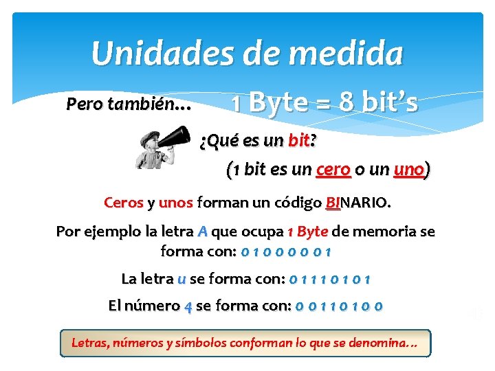 Unidades de medida Pero también… 1 Byte = 8 bit’s ¿Qué es un bit?