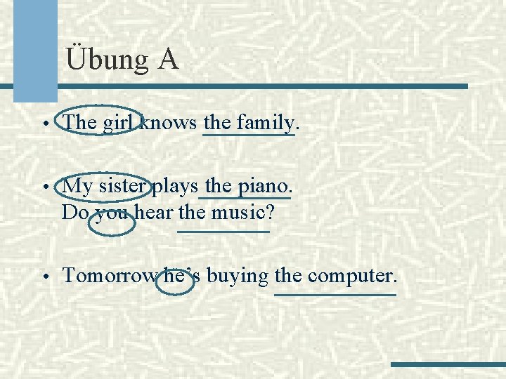 Übung A • The girl knows the family. • My sister plays the piano.