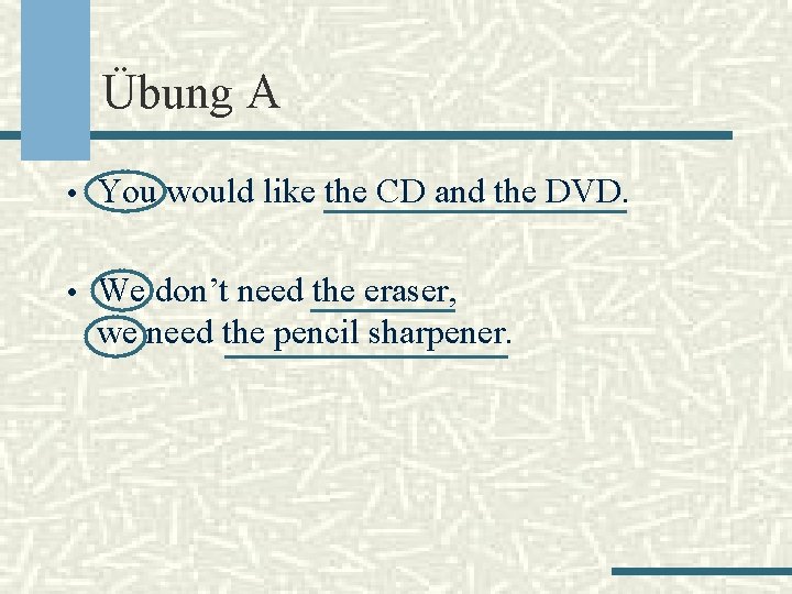 Übung A • You would like the CD and the DVD. • We don’t