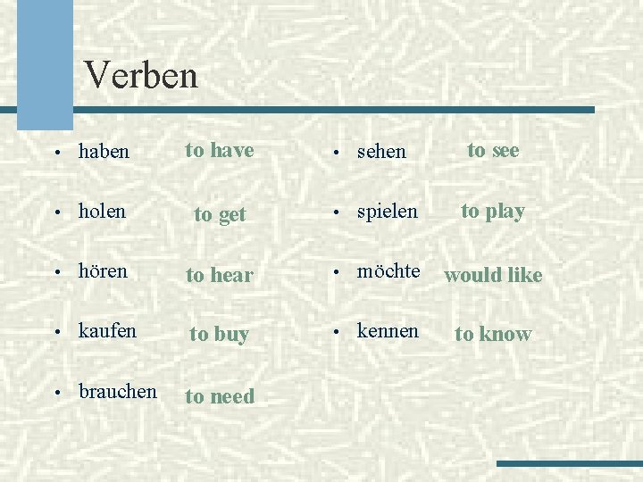 Verben • haben to have • holen to get • spielen to play •