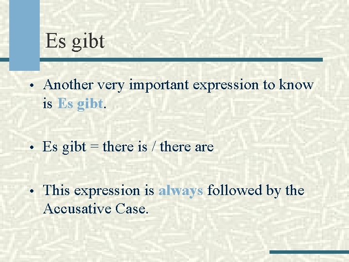 Es gibt • Another very important expression to know is Es gibt. • Es