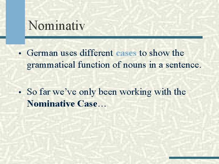 Nominativ • German uses different cases to show the grammatical function of nouns in