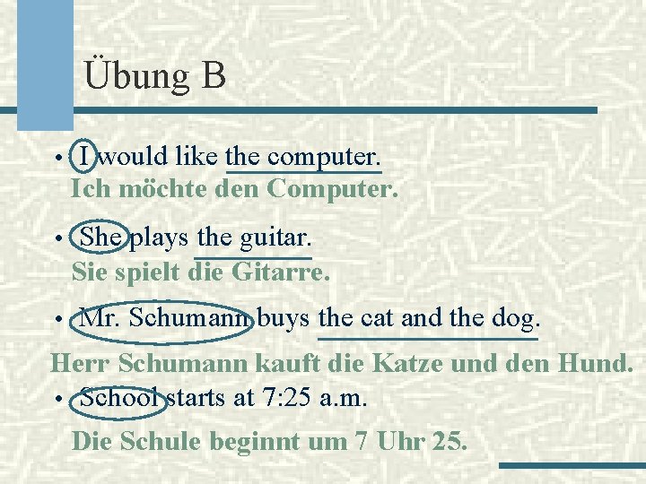 Übung B • I would like the computer. Ich möchte den Computer. • She