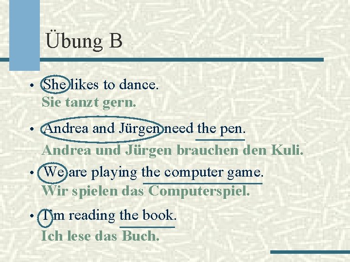 Übung B • She likes to dance. Sie tanzt gern. • Andrea and Jürgen