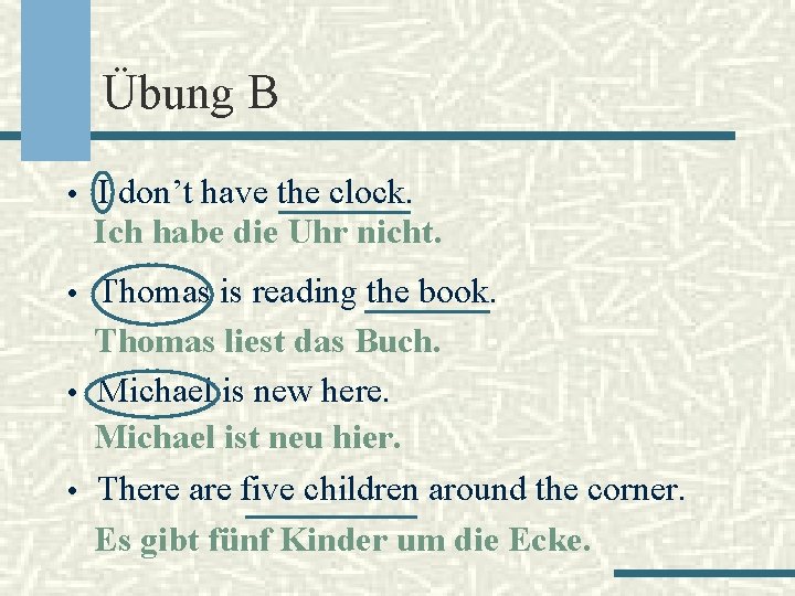 Übung B • I don’t have the clock. Ich habe die Uhr nicht. •