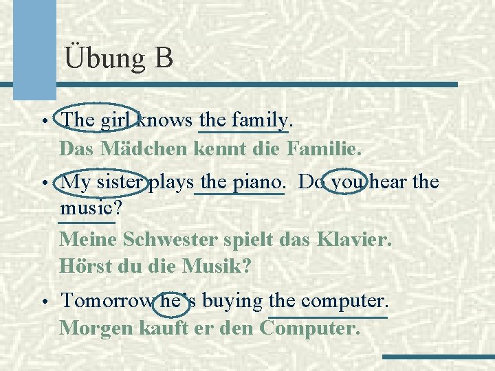 Übung B • The girl knows the family. Das Mädchen kennt die Familie. •