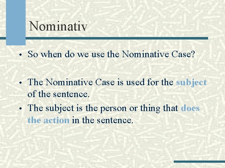 Nominativ • So when do we use the Nominative Case? • The Nominative Case