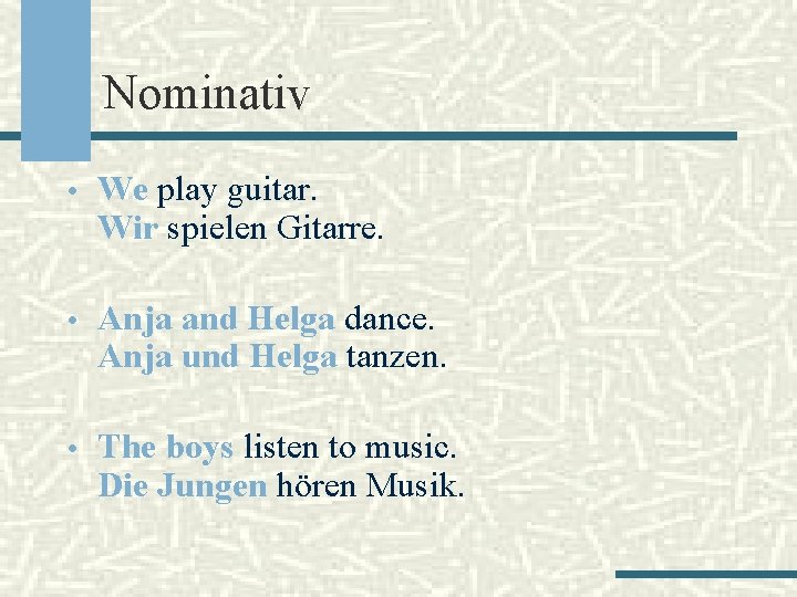 Nominativ • We play guitar. Wir spielen Gitarre. • Anja and Helga dance. Anja