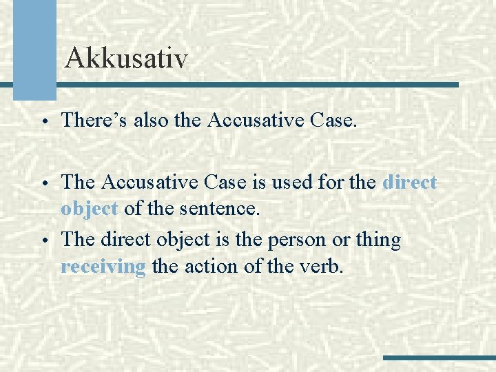 Akkusativ • There’s also the Accusative Case. • The Accusative Case is used for