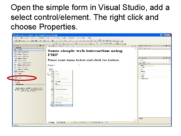 Open the simple form in Visual Studio, add a select control/element. The right click