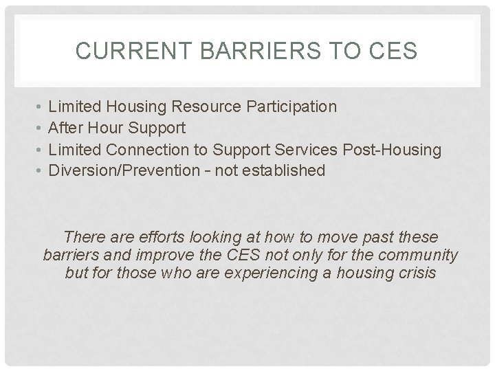CURRENT BARRIERS TO CES • • Limited Housing Resource Participation After Hour Support Limited