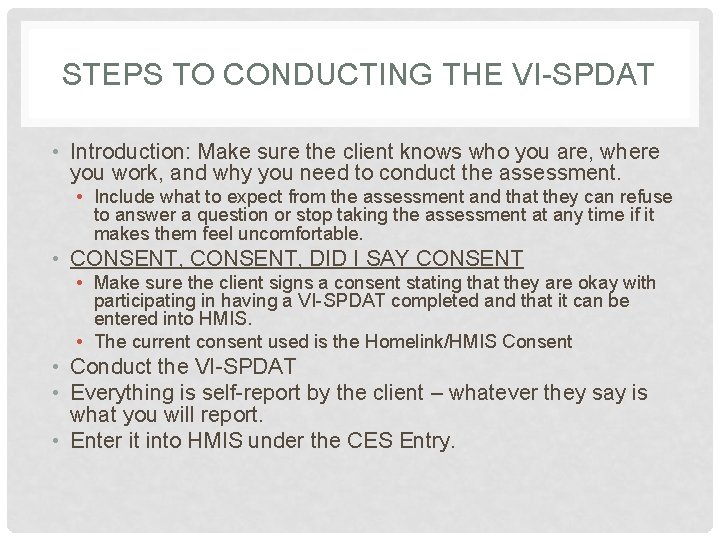 STEPS TO CONDUCTING THE VI-SPDAT • Introduction: Make sure the client knows who you