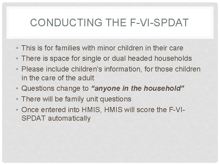 CONDUCTING THE F-VI-SPDAT • This is for families with minor children in their care