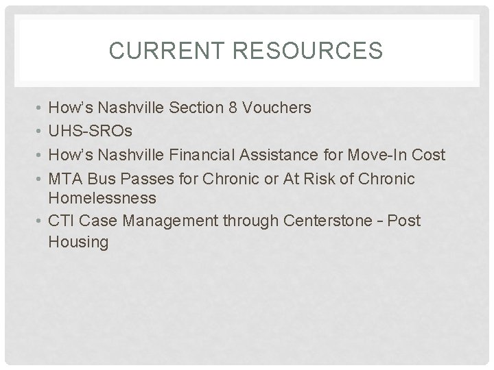 CURRENT RESOURCES • • How’s Nashville Section 8 Vouchers UHS-SROs How’s Nashville Financial Assistance