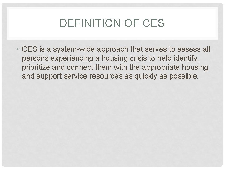 DEFINITION OF CES • CES is a system-wide approach that serves to assess all