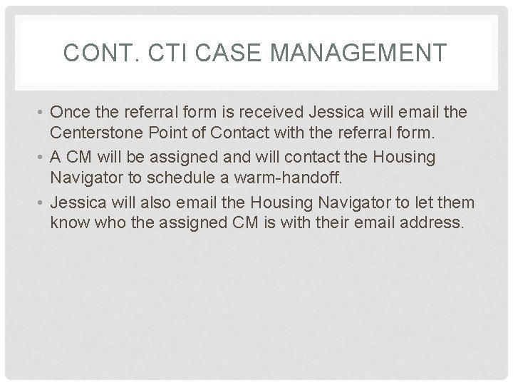 CONT. CTI CASE MANAGEMENT • Once the referral form is received Jessica will email