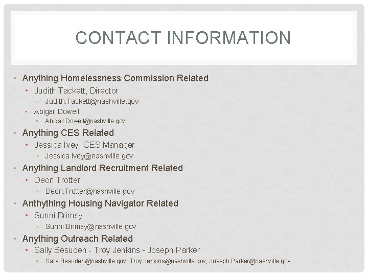 CONTACT INFORMATION • Anything Homelessness Commission Related • Judith Tackett, Director • Judith. Tackett@nashville.
