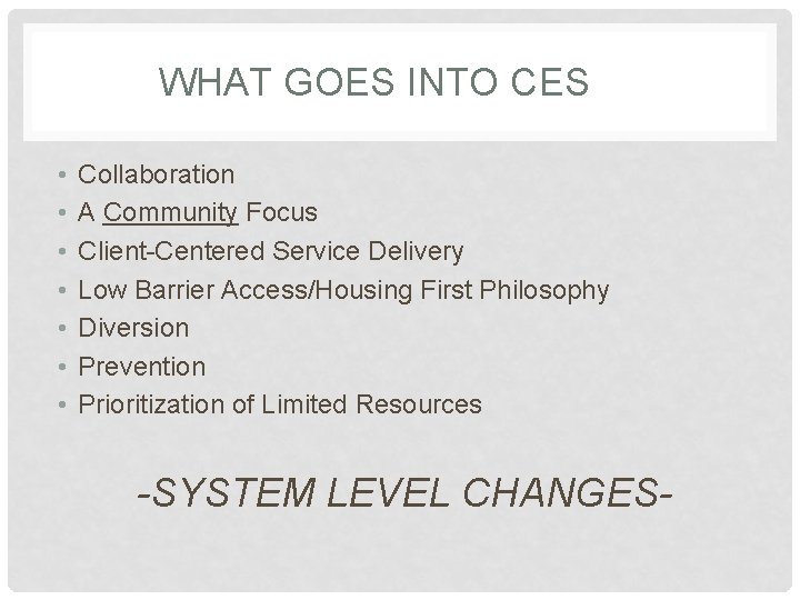 WHAT GOES INTO CES • • Collaboration A Community Focus Client-Centered Service Delivery Low