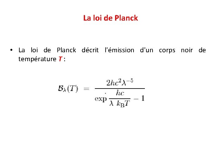 La loi de Planck • La loi de Planck décrit l'émission d'un corps noir