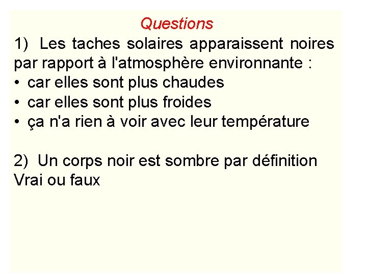 Questions 1) Les taches solaires apparaissent noires par rapport à l'atmosphère environnante : •