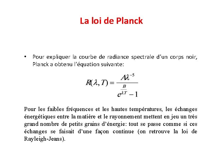 La loi de Planck • Pour expliquer la courbe de radiance spectrale d’un corps