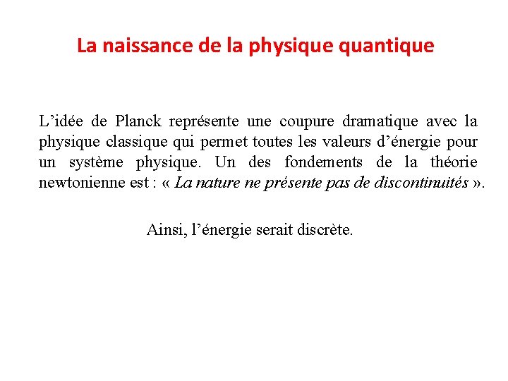 La naissance de la physique quantique L’idée de Planck représente une coupure dramatique avec