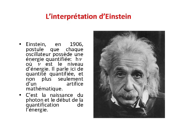L’interprétation d’Einstein • Einstein, en 1906, postule que chaque oscillateur possède une énergie quantifiée: