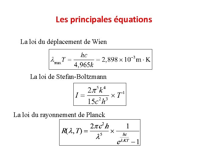 Les principales équations La loi du déplacement de Wien La loi de Stefan-Boltzmann La