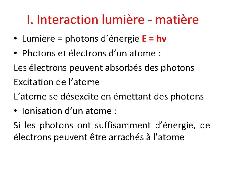 I. Interaction lumière - matière • Lumière = photons d’énergie E = hν •
