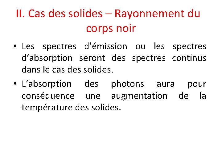 II. Cas des solides – Rayonnement du corps noir • Les spectres d’émission ou