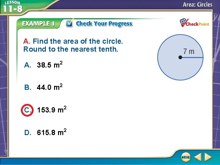A. Find the area of the circle. Round to the nearest tenth. A. 38. A. Find the area of the circle. Round to the nearest tenth. A. 38.