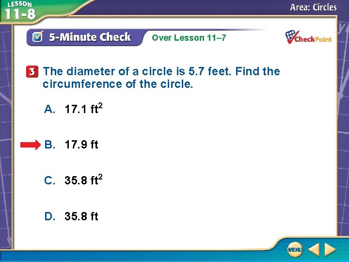 Over Lesson 11– 7 The diameter of a circle is 5. 7 feet. Find Over Lesson 11– 7 The diameter of a circle is 5. 7 feet. Find