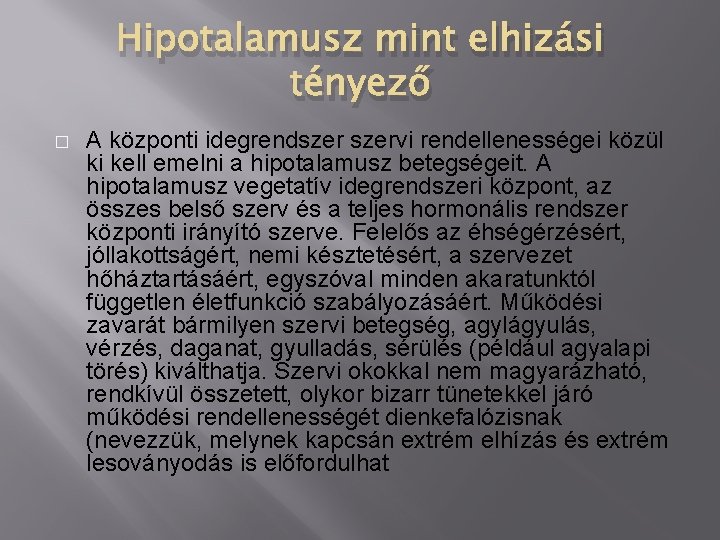 Hipotalamusz mint elhizási tényező � A központi idegrendszervi rendellenességei közül ki kell emelni a Hipotalamusz mint elhizási tényező � A központi idegrendszervi rendellenességei közül ki kell emelni a