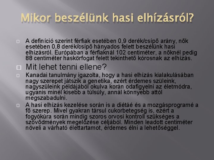 Mikor beszélünk hasi elhízásról? � � A definíció szerint férfiak esetében 0, 9 derék/csípő Mikor beszélünk hasi elhízásról? � � A definíció szerint férfiak esetében 0, 9 derék/csípő