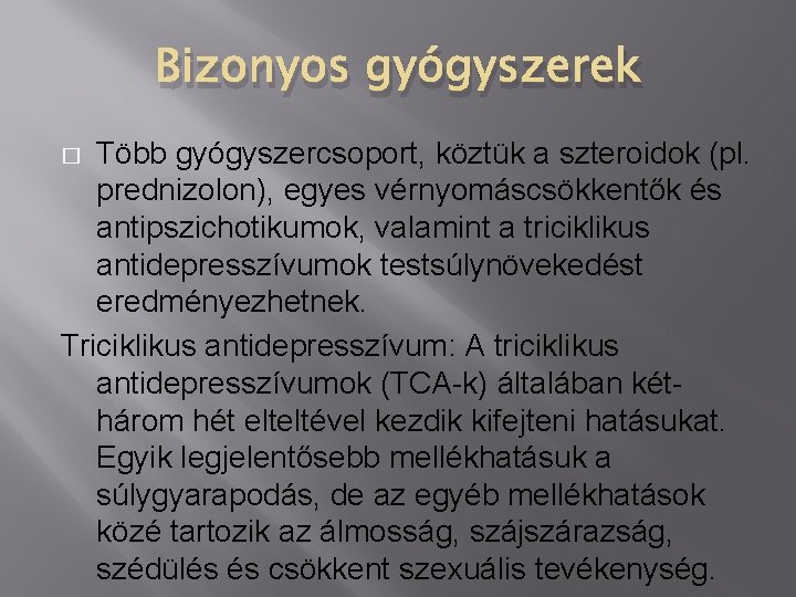 Bizonyos gyógyszerek Több gyógyszercsoport, köztük a szteroidok (pl. prednizolon), egyes vérnyomáscsökkentők és antipszichotikumok, valamint